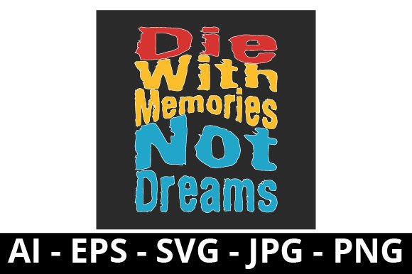 Die with Memories Not Dreams Quotes Graphics
